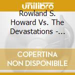 Rowland S. Howard Vs. The Devastations - Autoluminescent / Ocean cd