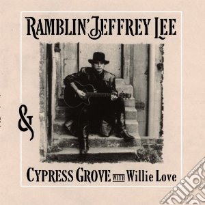 (LP Vinile) Ramblin'Jeffrey Lee - Jeffrey Lee Ramblin' & Cypress Grove With Willie Love (2 Lp) lp vinile di Lee Ramblin'jeffrey