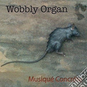 (LP Vinile) Wobbly Organ - Musique Concrete lp vinile di Organ Wobbly