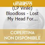(LP Vinile) Bloodloss - Lost My Head For Drink