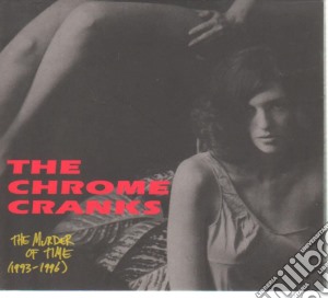 Chrome Cranks - Murder Of Time 1994-1997 cd musicale di Cranks Chrome