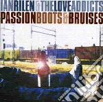 Ian Rilen & The Love Addicts - Passion Boots And Bruises cd