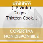 (LP Vinile) Dingos - Thirteen Cook Road (7