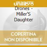 Drones - Miller'S Daughter cd
