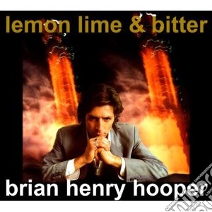 Brian Henry Hooper - Lemon, Lime & Bitter cd musicale di Brian henry Hooper