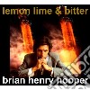 Brian Henry Hooper - Lemon, Lime & Bitter cd
