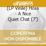 (LP Vinile) Hoss - A Nice Quiet Chat (7') vinile