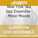 New York Ska Jazz Ensemble - Minor Moods cd musicale di New York Ska Jazz Ensemble