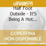 Half Foot Outside - It'S Being A Hot Hot Summer cd