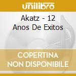 Akatz - 12 Anos De Exitos cd musicale di Akatz