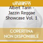 Albert Tarin - Jazzin Reggae Showcase Vol. 1 cd