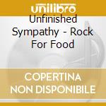 Unfinished Sympathy - Rock For Food cd musicale di Unfinished Sympathy