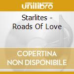 Starlites - Roads Of Love cd musicale di STARLITES