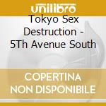 Tokyo Sex Destruction - 5Th Avenue South cd