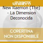 New Raemon (The) - La Dimension Deconocida cd musicale di New Raemon (The)