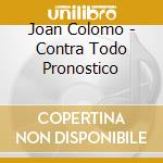 Joan Colomo - Contra Todo Pronostico cd