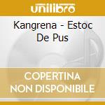 Kangrena - Estoc De Pus cd musicale di Kangrena