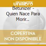 Betunizer - Quien Nace Para Morir.. cd