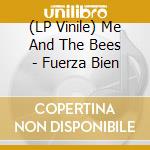 (LP Vinile) Me And The Bees - Fuerza Bien lp vinile di Me And The Bees