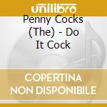 Penny Cocks (The) - Do It Cock cd