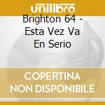 Brighton 64 - Esta Vez Va En Serio cd