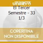 El Tercer Semestre - 33 1/3 cd musicale di El Tercer Semestre