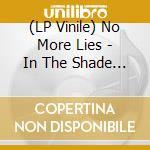 (LP Vinile) No More Lies - In The Shade Of.. vinile