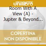Room With A View (A) - Jupiter & Beyond (2 Lp) cd musicale di Room With A View (A)