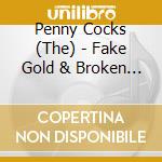 Penny Cocks (The) - Fake Gold & Broken Teeth cd musicale di Penny Cocks (The)