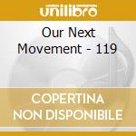 Our Next Movement - 119 cd musicale di Our Next Movement