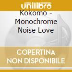 Kokomo - Monochrome Noise Love cd