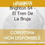 Brighton 64 - El Tren De La Bruja cd musicale di Brighton 64