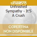 Unfinished Sympathy - It'S A Crush cd musicale di Unfinished Sympathy