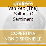 Van Pelt (The) - Sultans Of Sentiment cd