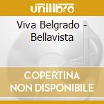 Viva Belgrado - Bellavista cd musicale