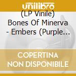 (LP Vinile) Bones Of Minerva - Embers (Purple Vinyl) vinile