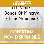 (LP Vinile) Bones Of Minerva - Blue Mountains vinile