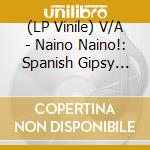 (LP Vinile) V/A - Naino Naino!: Spanish Gipsy Soul Funk 1971/1978 vinile