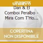 Dan & El Comboi Peralbo - Miris Com T'Ho Miris cd