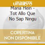 Maria Hein - Tot Allo Que No Sap Ningu cd