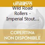 Wild Road Rollers - Imperial Stout Motor Oil cd
