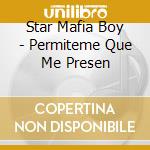 Star Mafia Boy - Permiteme Que Me Presen cd