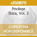 Privilege Ibiza, Vol. 2 cd musicale di Artisti Vari