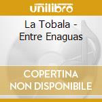 La Tobala - Entre Enaguas cd