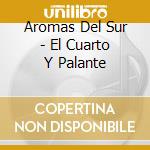 Aromas Del Sur - El Cuarto Y Palante cd