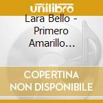 Lara Bello - Primero Amarillo Despues Malva cd