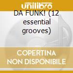 DA FUNK! (12 essential grooves) cd musicale di ARTISTI VARI