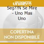Seg??N Se Mire - Uno Mas Uno cd