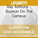 Ray Anthony - Bouncin On The Campus cd