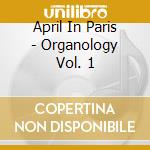 April In Paris - Organology Vol. 1 cd musicale